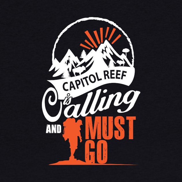 Capitol Reef Is Calling And I Must Go by bestsellingshirts